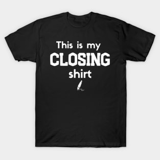 This is my Closing Shirt 2 T-Shirt